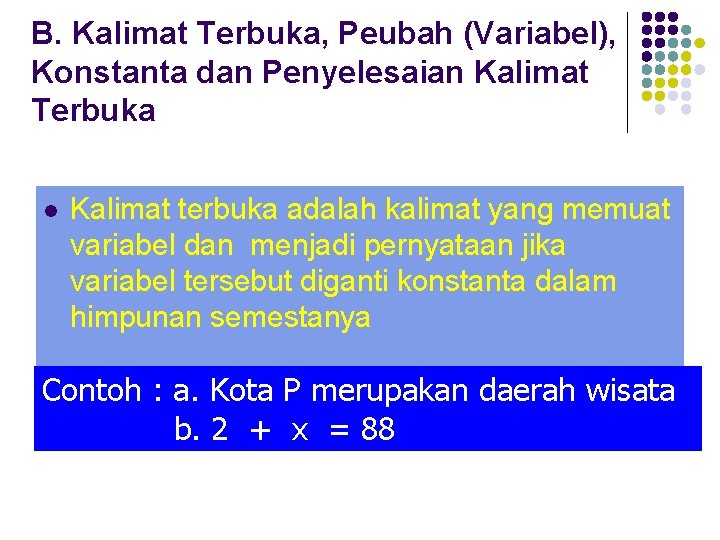 B. Kalimat Terbuka, Peubah (Variabel), Konstanta dan Penyelesaian Kalimat Terbuka l Kalimat terbuka adalah
