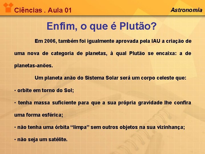 Ciências. Aula 01 Astronomia Enfim, o que é Plutão? Em 2006, também foi igualmente