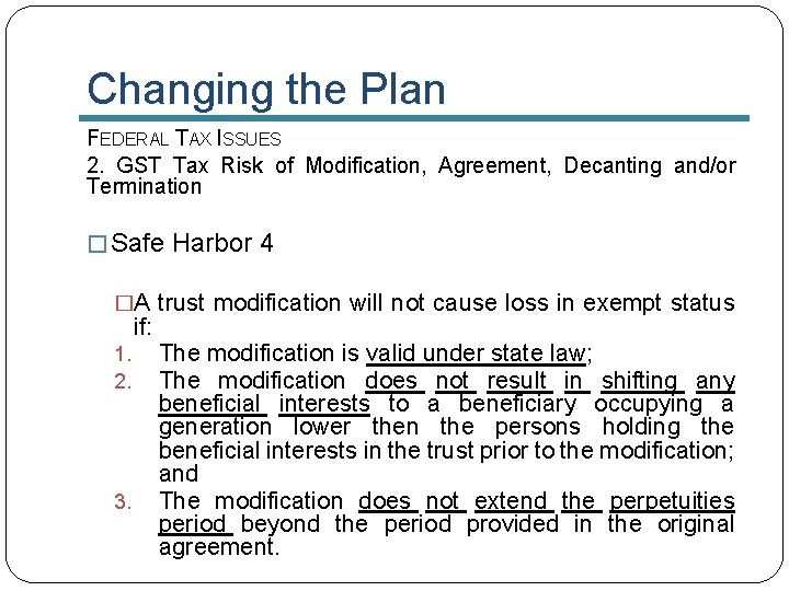 Changing the Plan FEDERAL TAX ISSUES 2. GST Tax Risk of Modification, Agreement, Decanting