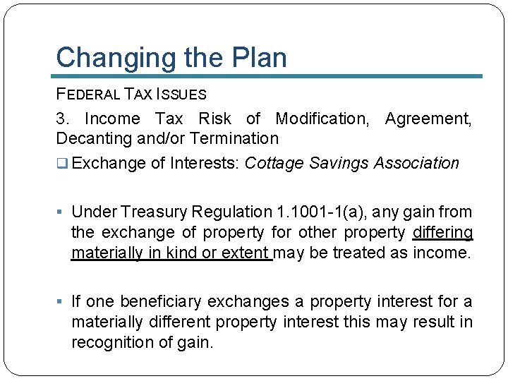 Changing the Plan FEDERAL TAX ISSUES 3. Income Tax Risk of Modification, Agreement, Decanting