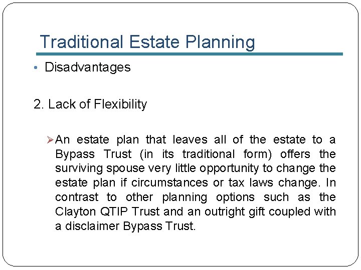 Traditional Estate Planning • Disadvantages 2. Lack of Flexibility Ø An estate plan that