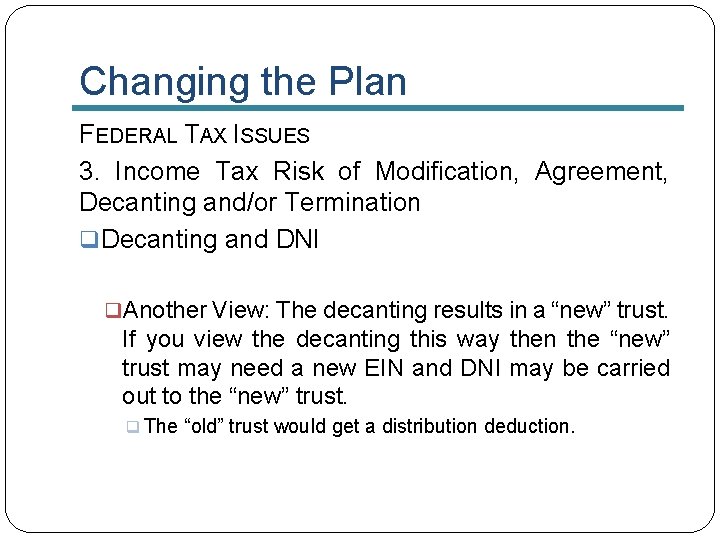 Changing the Plan FEDERAL TAX ISSUES 3. Income Tax Risk of Modification, Agreement, Decanting