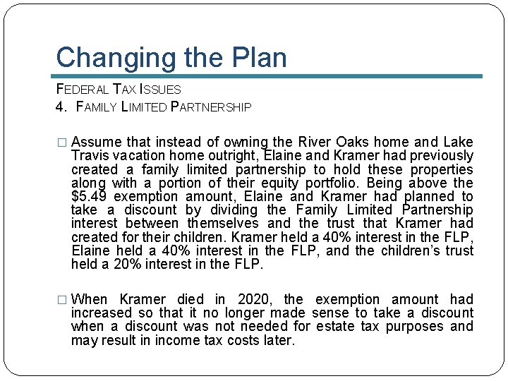 Changing the Plan FEDERAL TAX ISSUES 4. FAMILY LIMITED PARTNERSHIP � Assume that instead