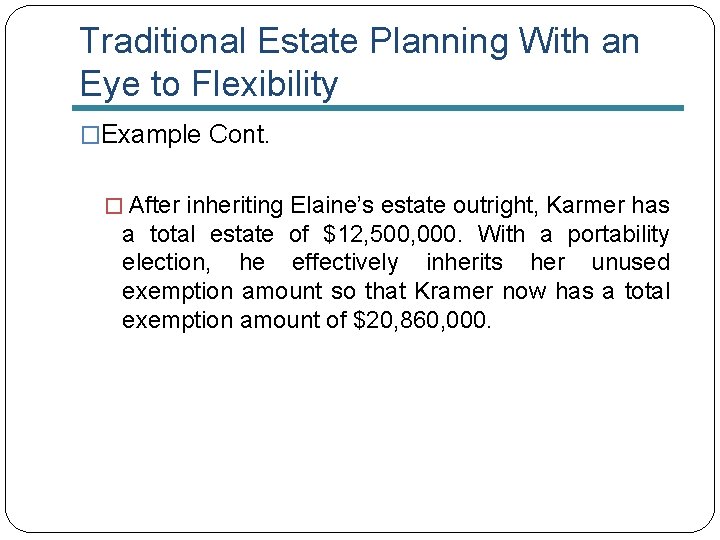 Traditional Estate Planning With an Eye to Flexibility �Example Cont. � After inheriting Elaine’s