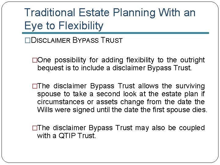 Traditional Estate Planning With an Eye to Flexibility �DISCLAIMER BYPASS TRUST �One possibility for
