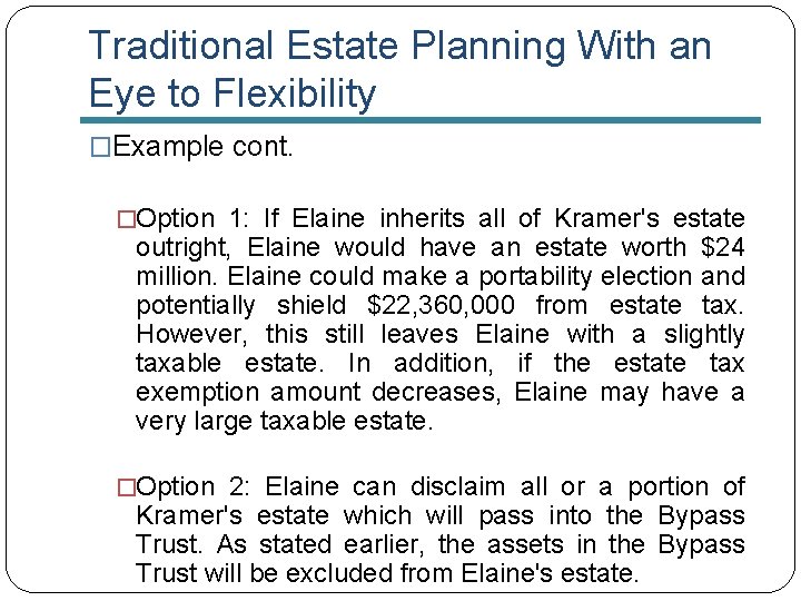 Traditional Estate Planning With an Eye to Flexibility �Example cont. �Option 1: If Elaine