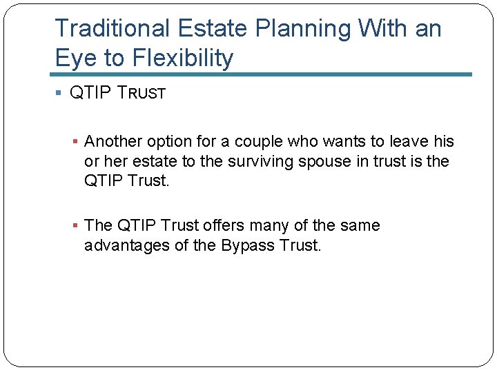 Traditional Estate Planning With an Eye to Flexibility § QTIP TRUST § Another option