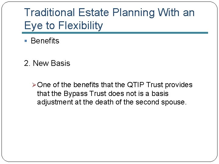 Traditional Estate Planning With an Eye to Flexibility § Benefits 2. New Basis Ø