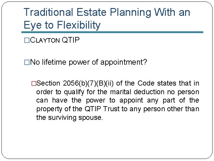 Traditional Estate Planning With an Eye to Flexibility �CLAYTON QTIP �No lifetime power of