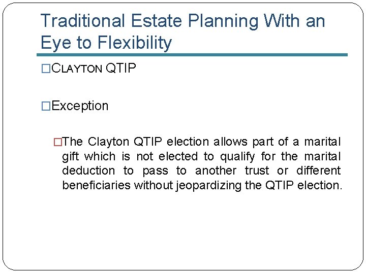 Traditional Estate Planning With an Eye to Flexibility �CLAYTON QTIP �Exception �The Clayton QTIP