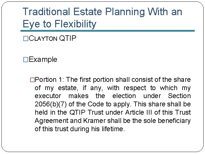 Traditional Estate Planning With an Eye to Flexibility �CLAYTON QTIP �Example �Portion 1: The