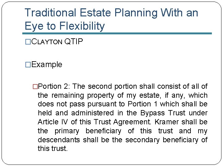 Traditional Estate Planning With an Eye to Flexibility �CLAYTON QTIP �Example �Portion 2: The