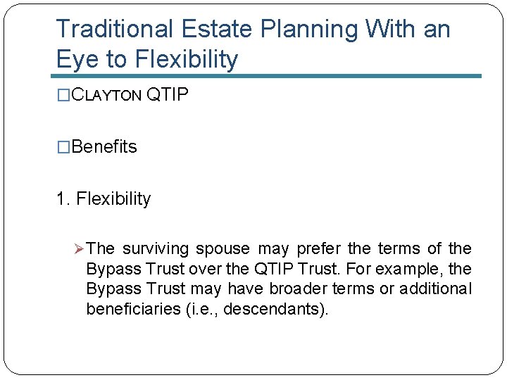 Traditional Estate Planning With an Eye to Flexibility �CLAYTON QTIP �Benefits 1. Flexibility Ø