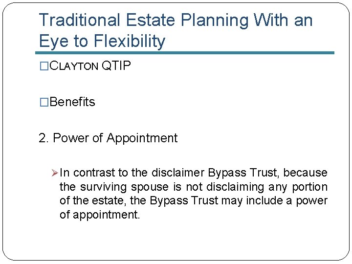 Traditional Estate Planning With an Eye to Flexibility �CLAYTON QTIP �Benefits 2. Power of