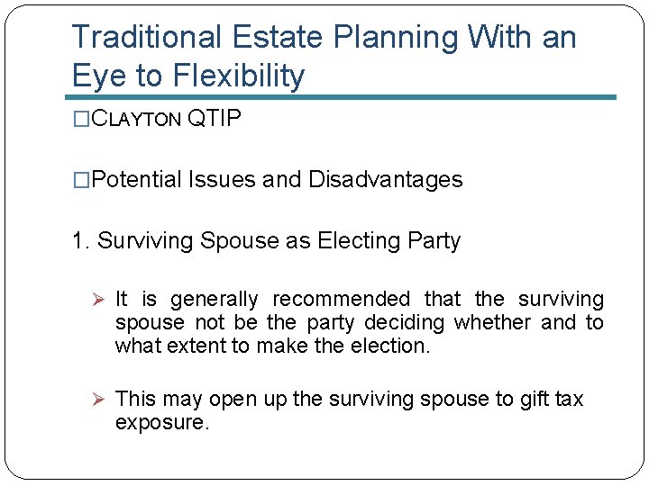 Traditional Estate Planning With an Eye to Flexibility �CLAYTON QTIP �Potential Issues and Disadvantages