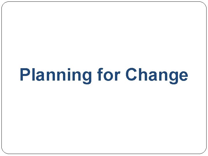 Planning for Change 