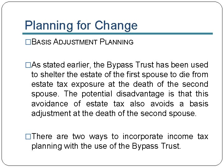 Planning for Change �BASIS ADJUSTMENT PLANNING �As stated earlier, the Bypass Trust has been