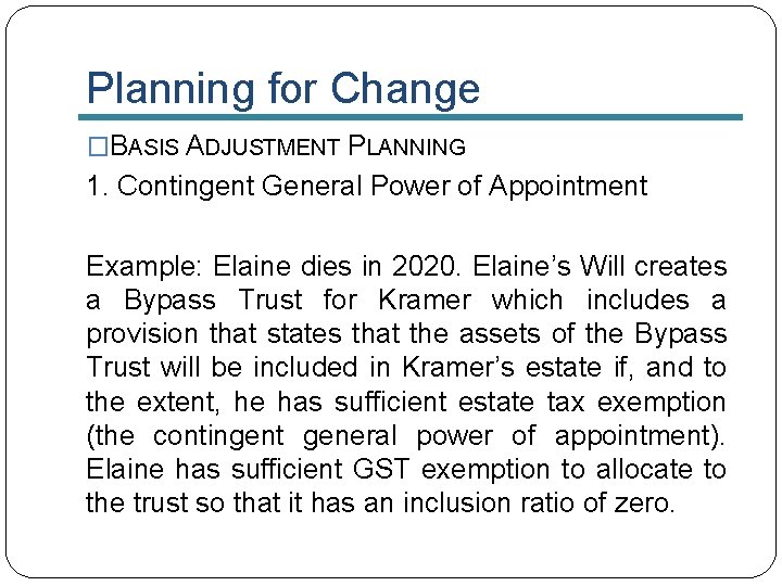 Planning for Change �BASIS ADJUSTMENT PLANNING 1. Contingent General Power of Appointment Example: Elaine