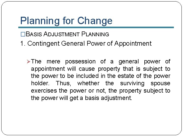 Planning for Change �BASIS ADJUSTMENT PLANNING 1. Contingent General Power of Appointment Ø The