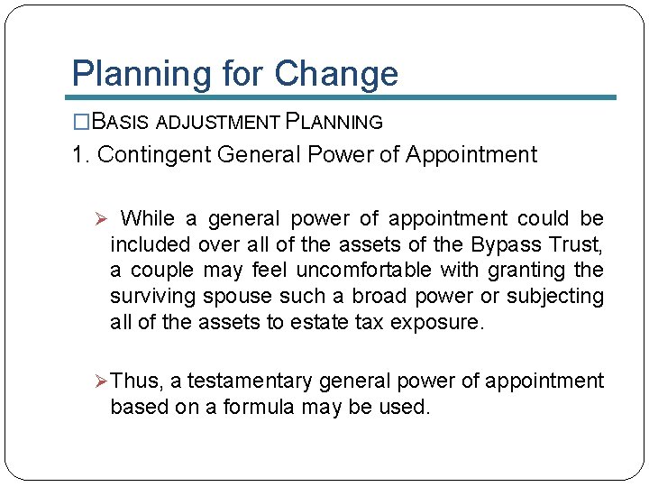 Planning for Change �BASIS ADJUSTMENT PLANNING 1. Contingent General Power of Appointment Ø While