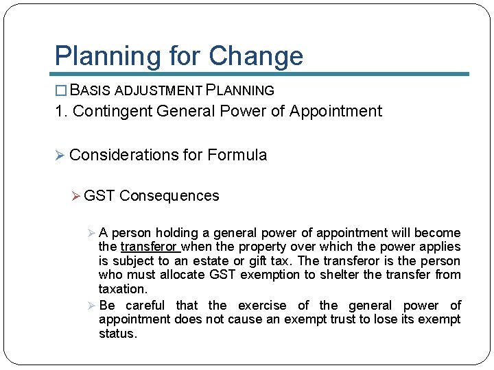 Planning for Change � BASIS ADJUSTMENT PLANNING 1. Contingent General Power of Appointment Ø