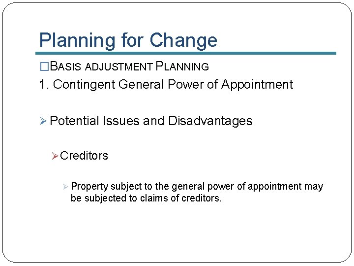 Planning for Change �BASIS ADJUSTMENT PLANNING 1. Contingent General Power of Appointment Ø Potential