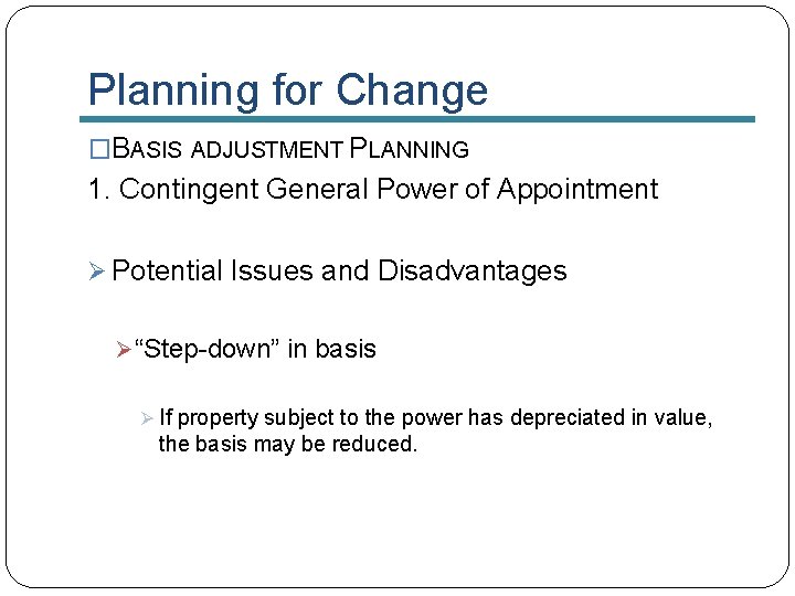 Planning for Change �BASIS ADJUSTMENT PLANNING 1. Contingent General Power of Appointment Ø Potential