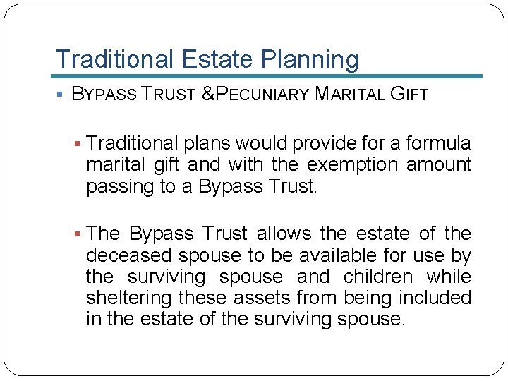 Traditional Estate Planning § BYPASS TRUST & PECUNIARY MARITAL GIFT § Traditional plans would
