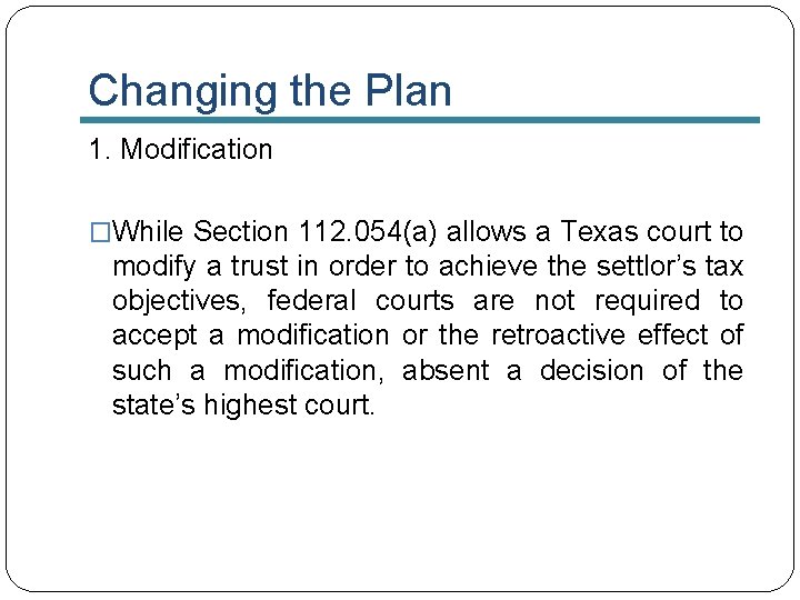 Changing the Plan 1. Modification �While Section 112. 054(a) allows a Texas court to