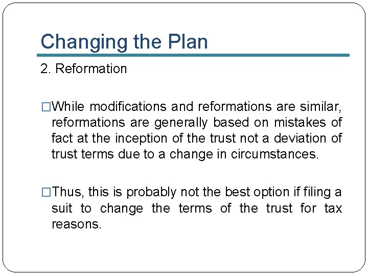 Changing the Plan 2. Reformation �While modifications and reformations are similar, reformations are generally