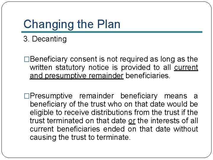 Changing the Plan 3. Decanting �Beneficiary consent is not required as long as the