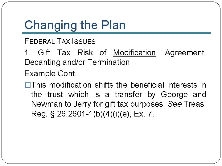 Changing the Plan FEDERAL TAX ISSUES 1. Gift Tax Risk of Modification, Agreement, Decanting