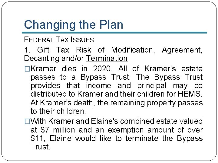 Changing the Plan FEDERAL TAX ISSUES 1. Gift Tax Risk of Modification, Agreement, Decanting