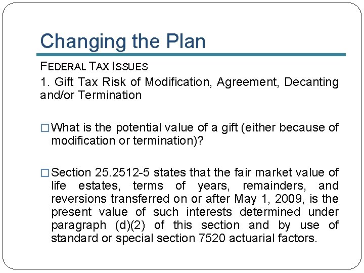 Changing the Plan FEDERAL TAX ISSUES 1. Gift Tax Risk of Modification, Agreement, Decanting