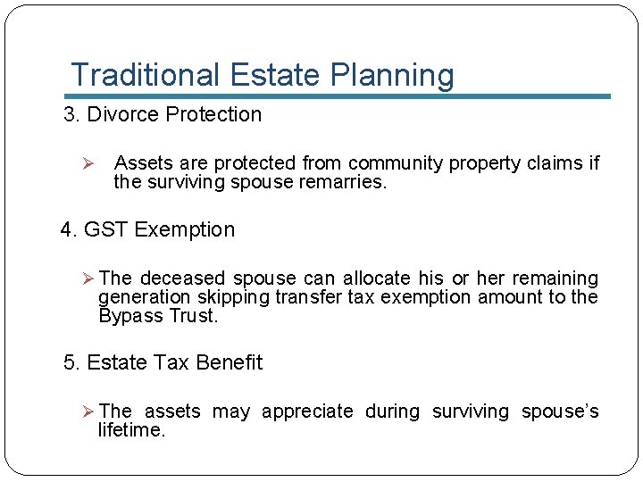 Traditional Estate Planning 3. Divorce Protection Ø Assets are protected from community property claims