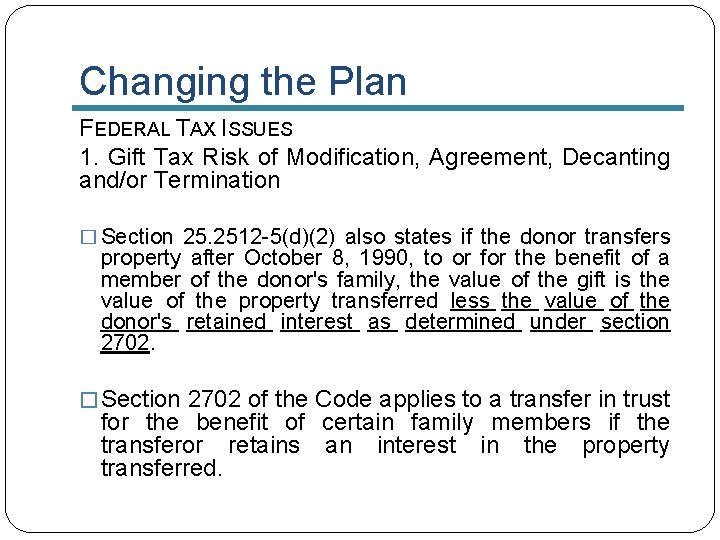 Changing the Plan FEDERAL TAX ISSUES 1. Gift Tax Risk of Modification, Agreement, Decanting