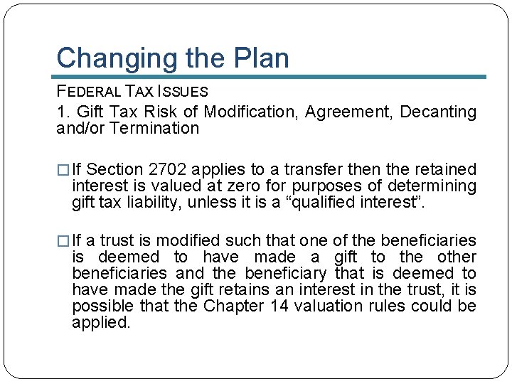 Changing the Plan FEDERAL TAX ISSUES 1. Gift Tax Risk of Modification, Agreement, Decanting