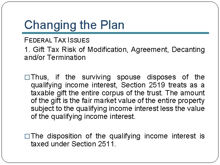 Changing the Plan FEDERAL TAX ISSUES 1. Gift Tax Risk of Modification, Agreement, Decanting