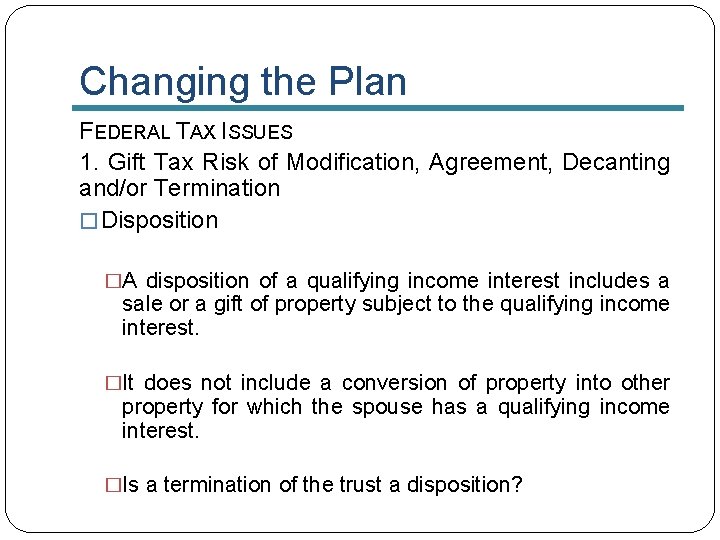 Changing the Plan FEDERAL TAX ISSUES 1. Gift Tax Risk of Modification, Agreement, Decanting