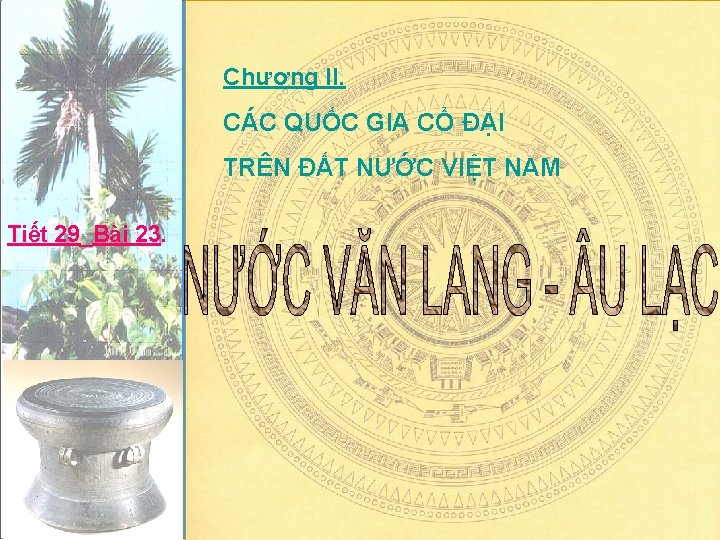 Chương II. CÁC QUỐC GIA CỔ ĐẠI TRÊN ĐẤT NƯỚC VIỆT NAM Tiết 29_Bài
