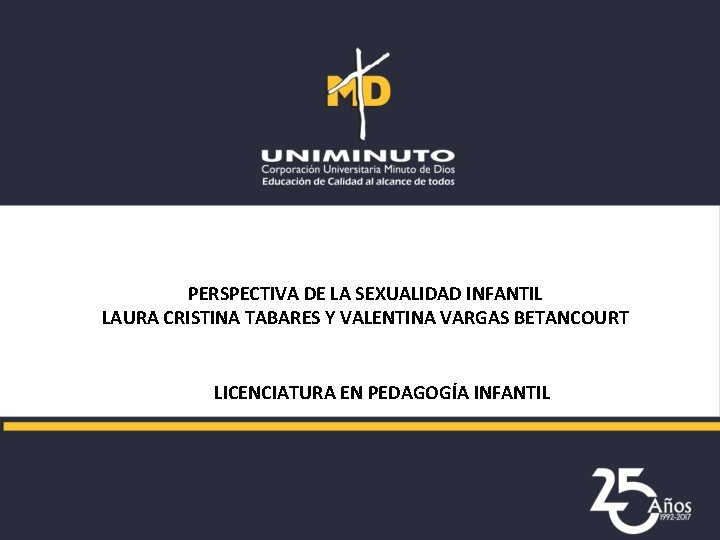 PERSPECTIVA DE LA SEXUALIDAD INFANTIL LAURA CRISTINA TABARES Y VALENTINA VARGAS BETANCOURT LICENCIATURA EN