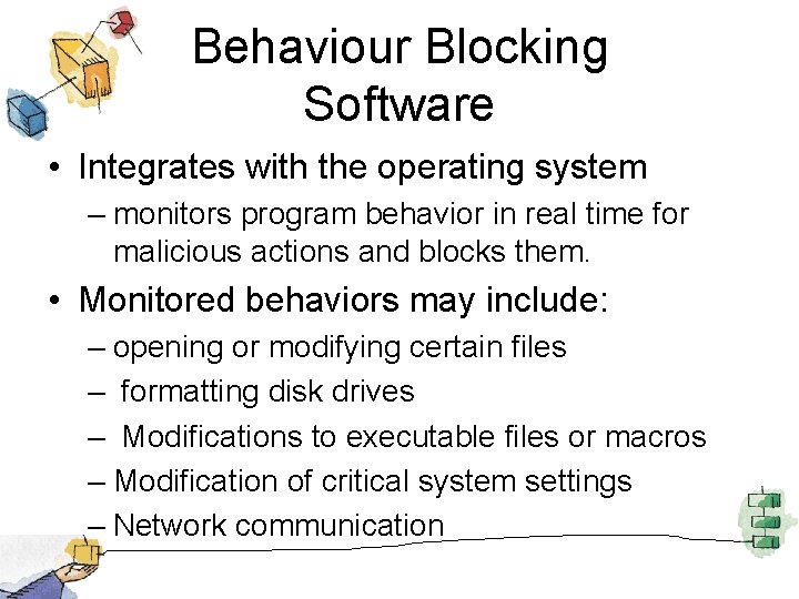 Behaviour Blocking Software • Integrates with the operating system – monitors program behavior in