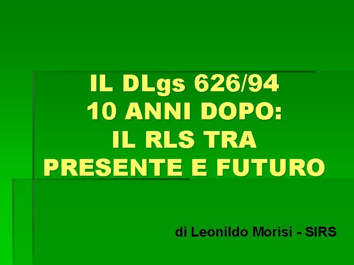 IL DLgs 626/94 10 ANNI DOPO: IL RLS TRA PRESENTE E FUTURO di Leonildo