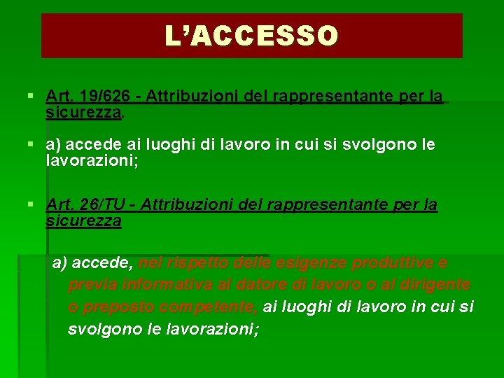 L’ACCESSO § Art. 19/626 - Attribuzioni del rappresentante per la sicurezza. § a) accede