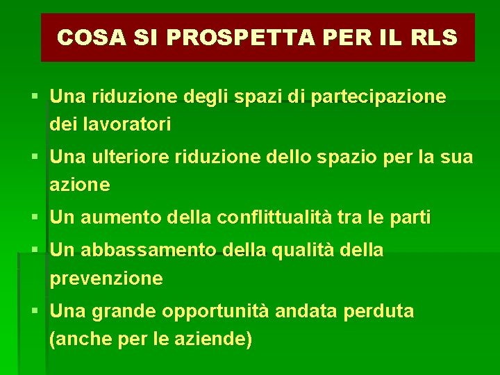 COSA SI PROSPETTA PER IL RLS § Una riduzione degli spazi di partecipazione dei