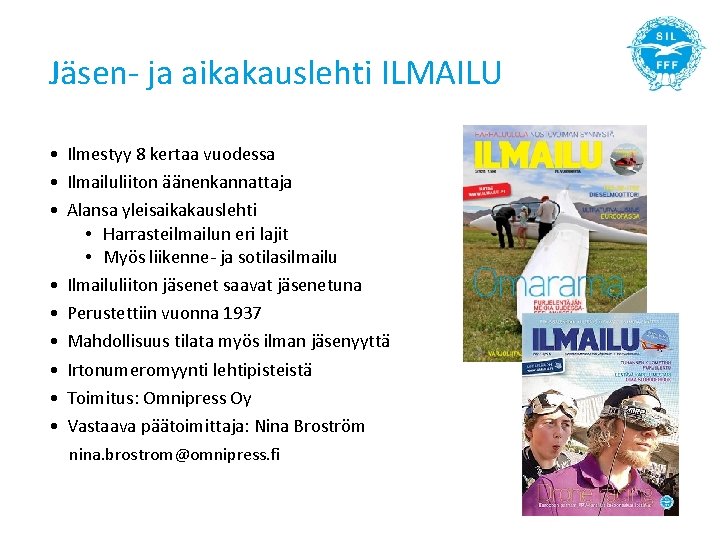 Jäsen- ja aikakauslehti ILMAILU • Ilmestyy 8 kertaa vuodessa • Ilmailuliiton äänenkannattaja • Alansa