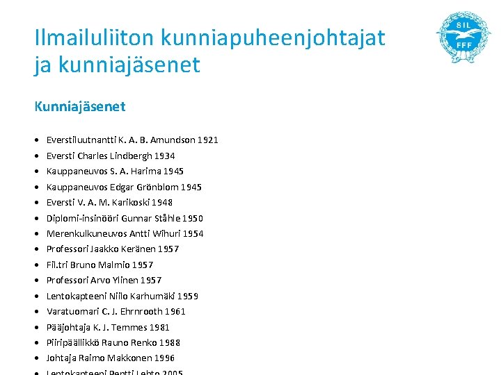 Ilmailuliiton kunniapuheenjohtajat ja kunniajäsenet Kunniajäsenet • Everstiluutnantti K. A. B. Amundson 1921 • Eversti