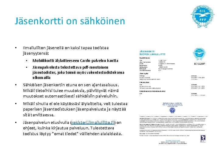 Jäsenkortti on sähköinen • Ilmailuliiton jäsenellä on kaksi tapaa todistaa jäsenyytensä: • Mobiilikortti älylaitteeseen