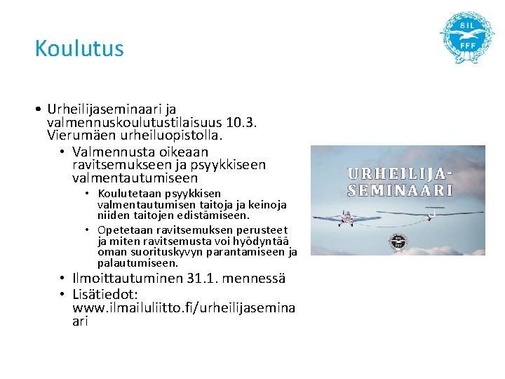 Koulutus • Urheilijaseminaari ja valmennuskoulutustilaisuus 10. 3. Vierumäen urheiluopistolla. • Valmennusta oikeaan ravitsemukseen ja