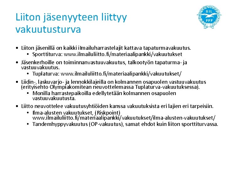 Liiton jäsenyyteen liittyy vakuutusturva • Liiton jäsenillä on kaikki i. Imailuharrastelajit kattava tapaturmavakuutus. •